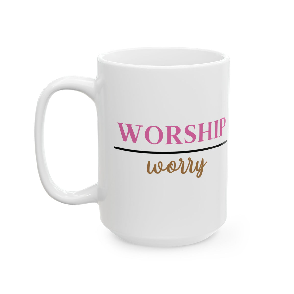 Worship Over Worry Ceramic Mug — Quote Coffee Cup for Church, Ministry & Faith Gifts (11oz/15oz)